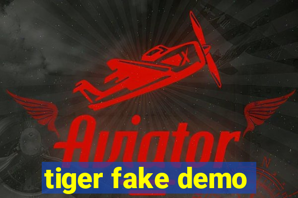 tiger fake demo